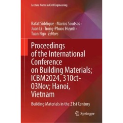 Proceedings of the International Conference on Building Materials (ICBM 2024) 31 October – 03 November, Hanoi, Vietnam: Building Materials in the 21st Century