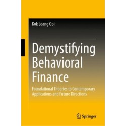Demystifying Behavioral Finance: Foundational Theories to Contemporary Applications and Future Directions