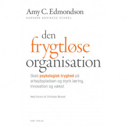 Den frygtløse organisation: Skab psykologisk tryghed på arbejdspladsen og styrk læring, innovation og vækst