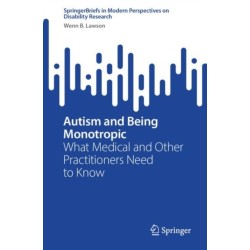 Autism and Being Monotropic: What Medical and Other Practitioners Need to Know