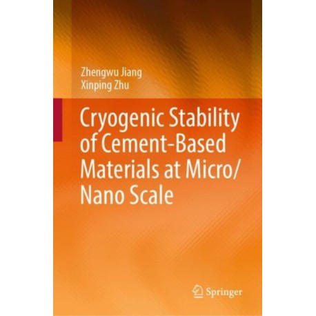 Cryogenic Stability of Cement-Based Materials at Micro/Nano Scale