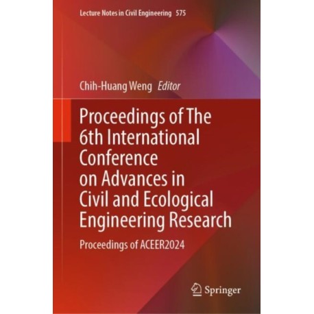 Proceedings of The 6th International Conference on Advances in Civil and Ecological Engineering Research: Proceedings of ACEER2024