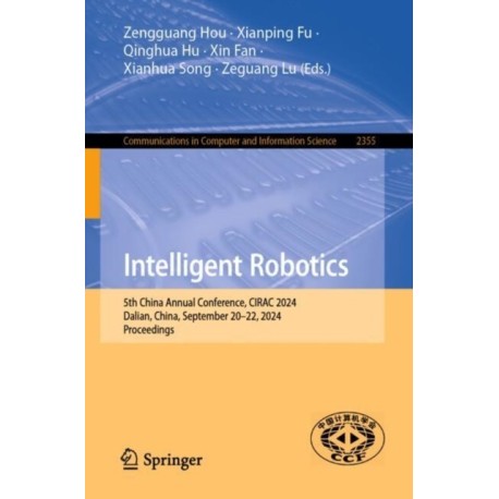 Intelligent Robotics: 5th China Annual Conference, CIRAC 2024, Dalian, China, September 20–22, 2024, Proceedings