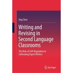 Writing and Revising in Second Language Classrooms: The Role of Self-Regulation in Cultivating Expert Writers