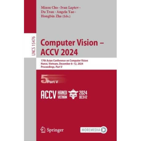 Computer Vision – ACCV 2024: 17th Asian Conference on Computer Vision, Hanoi, Vietnam, December 8–12, 2024, Proceedings, Part V