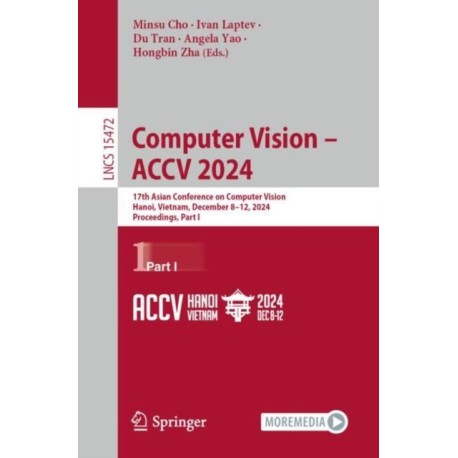 Computer Vision – ACCV 2024: 17th Asian Conference on Computer Vision, Hanoi, Vietnam, December 8–12, 2024, Proceedings, Part I