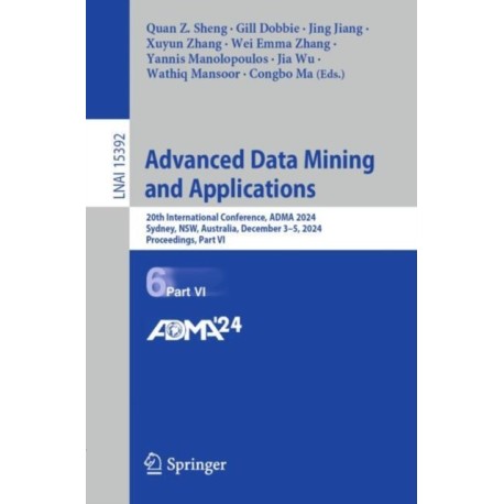 Advanced Data Mining and Applications: 20th International Conference, ADMA 2024, Sydney, NSW, Australia, December 3–5, 2024, Proceedings, Part VI