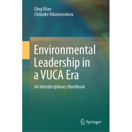 Environmental Leadership in a VUCA Era: An Interdisciplinary Handbook
