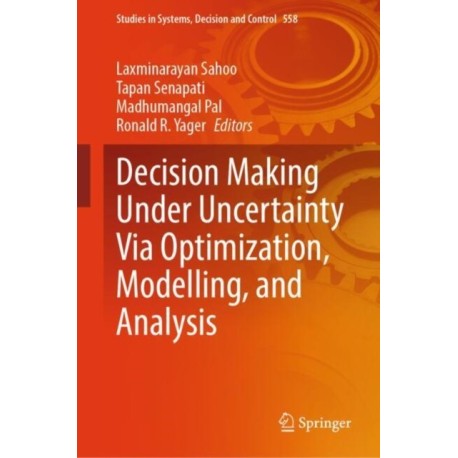 Decision Making Under Uncertainty Via Optimization, Modelling, and Analysis