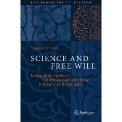 Science and Free Will: Neurophilosophical Controversies and What It Means to Be Human