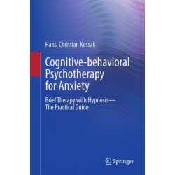 Cognitive-behavioral Psychotherapy for Anxiety: Brief Therapy with Hypnosis - The Practical Guide