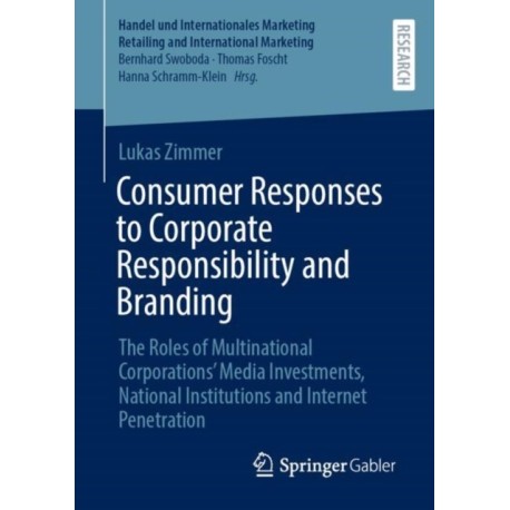 Consumer Responses to Corporate Responsibility and Branding: The Roles of Multinational Corporations’ Media Investments, National Institutions and Internet Penetration