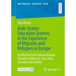 Arab-Islamic Education Systems in the Experience of Migrants and Refugees in Europe: An Historical and Cultural Analysis Focused on Morocco, Syria, Italy, Germany and Sweden
