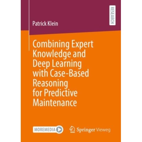 Combining Expert Knowledge and Deep Learning with Case-Based Reasoning for Predictive Maintenance