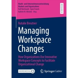 Managing Workspace Changes: How Organizations Use Innovative Workspace Concepts to Facilitate Organizational Change