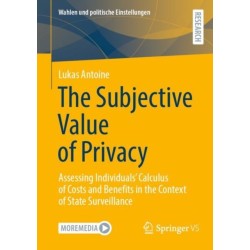 The Subjective Value of Privacy: Assessing Individuals’ Calculus of Costs and Benefits in the Context of State Surveillance