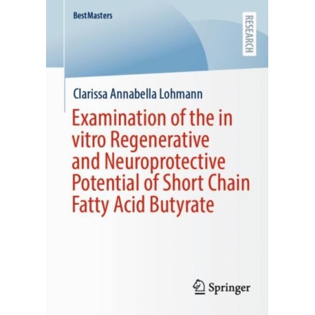 Examination of the in vitro Regenerative and Neuroprotective Potential of Short Chain Fatty Acid Butyrate