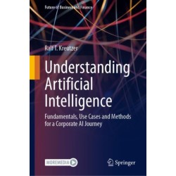 Understanding Artificial Intelligence: Fundamentals, Use Cases and Methods for a Corporate AI Journey