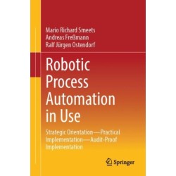 Robotic Process Automation in Use: Strategic Orientation - Practical Implementation - Audit-Proof Implementation