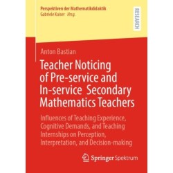 Teacher Noticing of Pre-service and In-service Secondary Mathematics Teachers: Influences of Teaching Experience, Cognitive Demands, and Teaching Internships on Perception, Interpretation, and Decision-making
