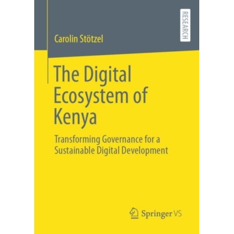 The Digital Ecosystem of Kenya: Transforming Governance for a Sustainable Digital Development