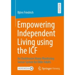 Empowering Independent Living using the ICF: An Unobtrusive Home Monitoring Sensor System for Older Adults