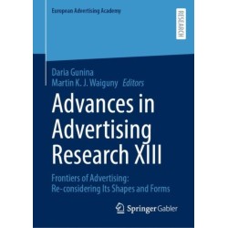 Advances in Advertising Research XIII: Frontiers of Advertising: Re-considering Its Shapes and Forms