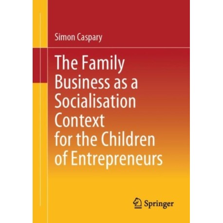 The Family Business as a Socialisation Context for the Children of Entrepreneurs