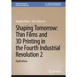 Shaping Tomorrow: Thin Films and 3D Printing in the Fourth Industrial Revolution 2: Applications