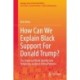 How Can We Explain Black Support For Donald Trump?: The Impact of Black Identity and Religiosity on Black Voting Patterns