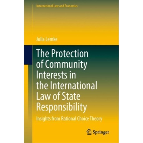The Protection of Community Interests in the International Law of State Responsibility: Insights from Rational Choice Theory