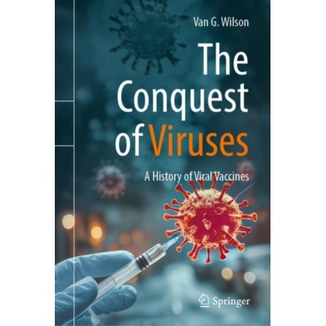 The Conquest of Viruses: A History of Viral Vaccines