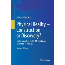 Physical Reality – Construction or Discovery?: An Introduction to the Methodology and Aims of Physics