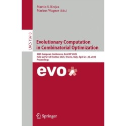 Evolutionary Computation in Combinatorial Optimization: 25th European Conference, EvoCOP 2025, Held as Part of EvoStar 2025, Trieste, Italy, April 23–25, 2025, Proceedings