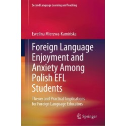 Foreign Language Enjoyment and Anxiety Among Polish EFL Students: Theory and Practical Implications for Foreign Language Educators