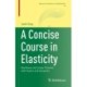 A Concise Course in Elasticity: Nonlinear and Linear Theories with Statics and Dynamics