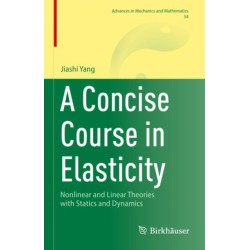 A Concise Course in Elasticity: Nonlinear and Linear Theories with Statics and Dynamics