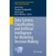 Data Science, Classification, and Artificial Intelligence for Modeling Decision Making