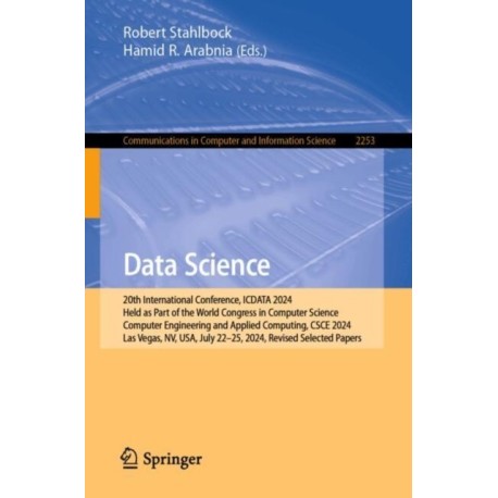 Data Science: 20th International Conference, ICDATA 2024, Held as Part of the World Congress in Computer Science, Computer Engineering and Applied Computing, CSCE 2024, Las Vegas, NV, USA, July 22–25, 2024, Revised Selected Papers