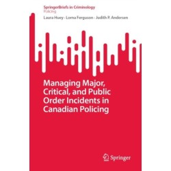 Managing Major, Critical, and Public Order Incidents in Canadian Policing