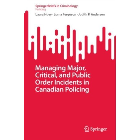 Managing Major, Critical, and Public Order Incidents in Canadian Policing