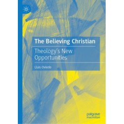 The Believing Christian: Theology’s New Opportunities