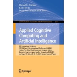 Applied Cognitive Computing and Artificial Intelligence: 8th International Conference, ACC 2024, and 26th International Conference, ICAI 2024, Held as Part of the World Congress in Computer Science, Computer Engineering and Applied Computing, CSCE 2024, L