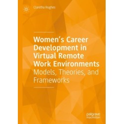 Women’s Career Development in Virtual Remote Work Environments: Models, Theories, and Frameworks