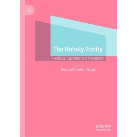 The Unholy Trinity: Hindutva, Capitalism and Imperialism