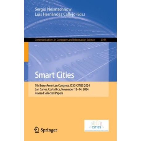 Smart Cities: 7th Ibero-American Congress, ICSC-CITIES 2024, San Carlos, Costa Rica, November 12–14, 2024, Revised Selected Papers