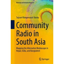 Community Radio in South Asia: Mapping the Alternative Mediascape in Nepal, India, and Bangladesh
