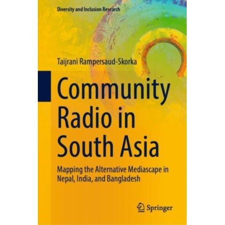 Community Radio in South Asia: Mapping the Alternative Mediascape in Nepal, India, and Bangladesh