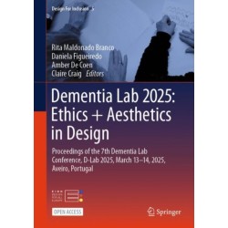 Dementia Lab 2025: Ethics + Aesthetics in Design: Proceedings of the 7th Dementia Lab Conference, D-Lab 2025, March 13–14, 2025, Aveiro, Portugal