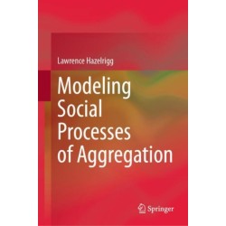 Modeling Social Processes of Aggregation